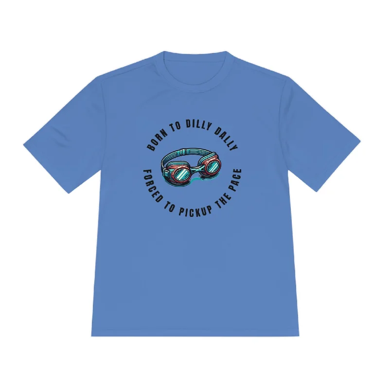 Born to Dilly Dally, Forced to Pickup the Pace Swimming - Unisex Moisture Wicking Tee Faux Fur Fabric Real Fur Fabric Shearling Fabric