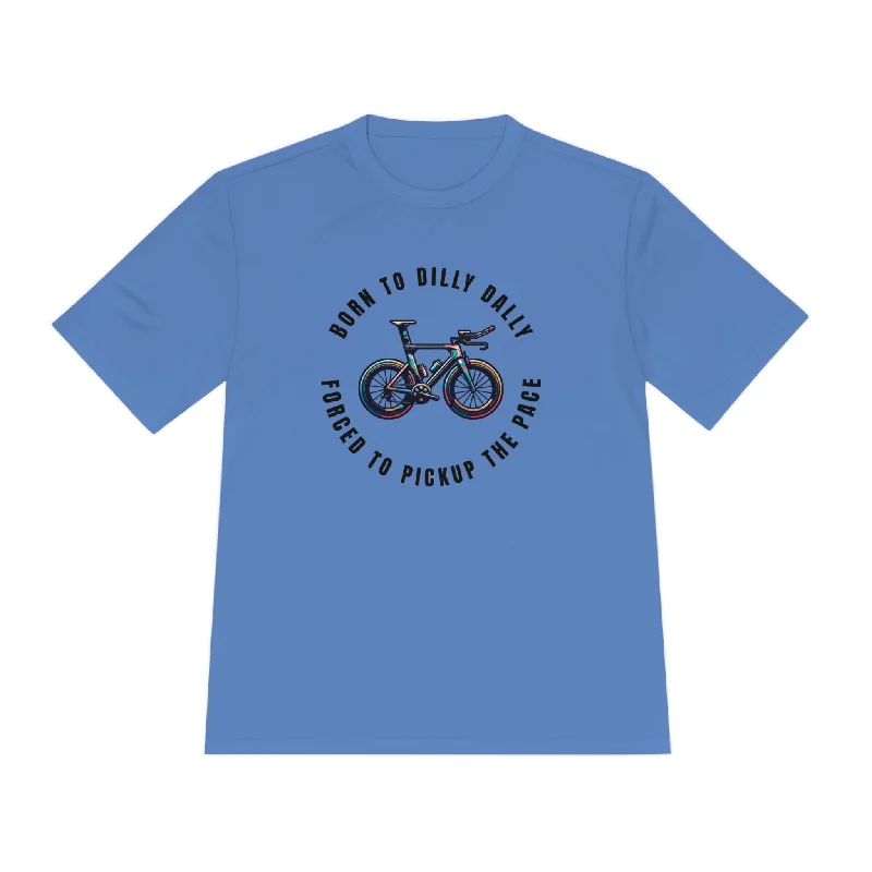 Born to Dilly Dally, Forced to Pickup the Pace Triathlon - Unisex Moisture Wicking Tee Collared Crew Neck Turtle Neck