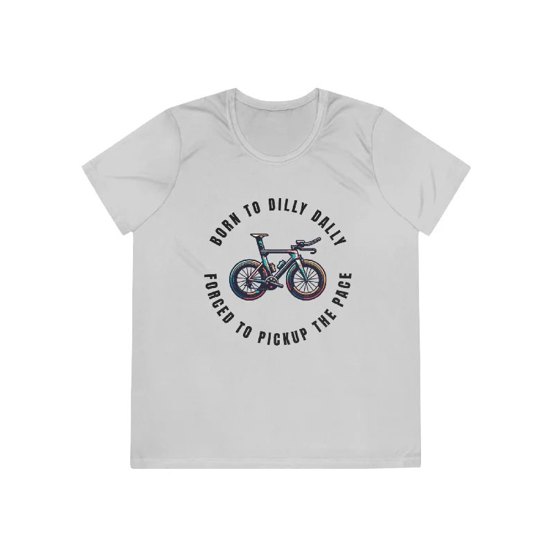 Born to Dilly Dally, Forced to Pickup the Pace Triathlon - Ladies-Fit Competitor Tee Machine Wash Dry Clean Hand Wash