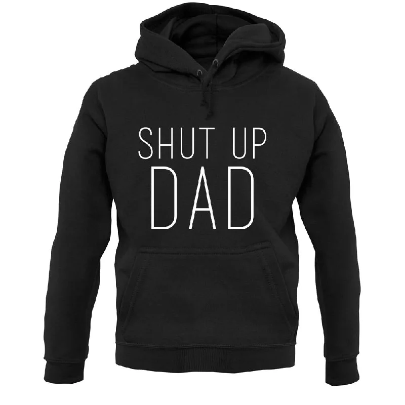 Shut Up Dad Unisex Hoodie Hoodie with Ribbed Cuffs Snug Fit Comfort